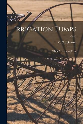 Cover image for Irrigation Pumps: Their Selection and Use; C415