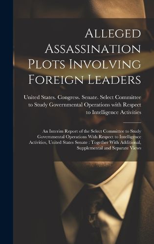 Cover image for Alleged Assassination Plots Involving Foreign Leaders