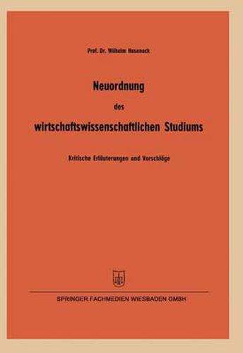 Cover image for Neuordnung Des Wirtschaftswissenschaftlichen Studiums: Kritische Erlauterungen Und Vorschlage Insbesondere Zur Betriebswirtschaftlichen Ausbildung Gemass Den Koordinierungsrichtlinien Der Kultusminister-Konferenz