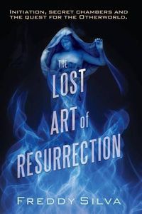 Cover image for The Lost Art of Resurrection: Initiation, secret chambers and the quest for the Otherworld.