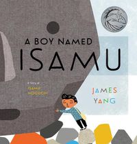 Cover image for A Boy Named Isamu: A Story of Isamu Noguchi