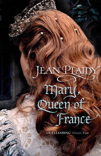 Cover image for Mary, Queen of France: the inspiring and moving story of a celebrated beauty and ultimate royal rebel from the queen of British historical fiction