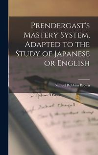 Cover image for Prendergast's Mastery System, Adapted to the Study of Japanese or English