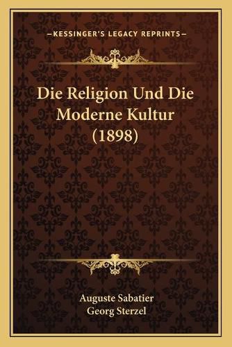 Die Religion Und Die Moderne Kultur (1898)