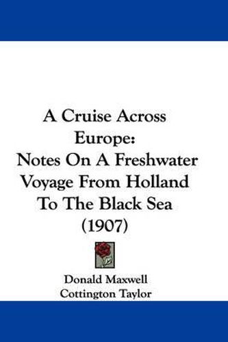 Cover image for A Cruise Across Europe: Notes on a Freshwater Voyage from Holland to the Black Sea (1907)