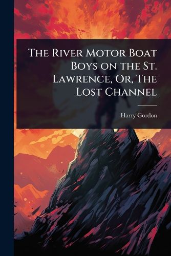 Cover image for The River Motor Boat Boys on the St. Lawrence, Or, The Lost Channel