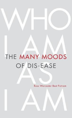 Cover image for The Many Moods of Dis-Ease: Who I Am As I Am