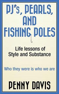 Cover image for PJ's, Pearls and Fishing Poles: Life Lessons of Style and Substance