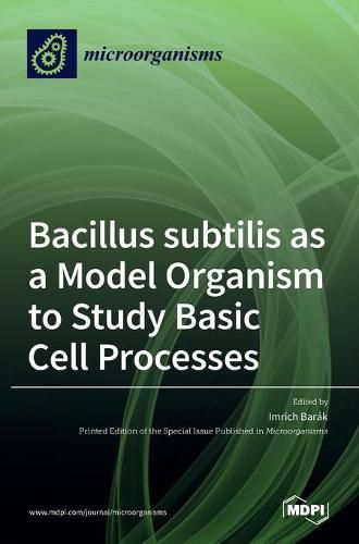 Cover image for Bacillus subtilis as a Model Organism to Study Basic Cell Processes