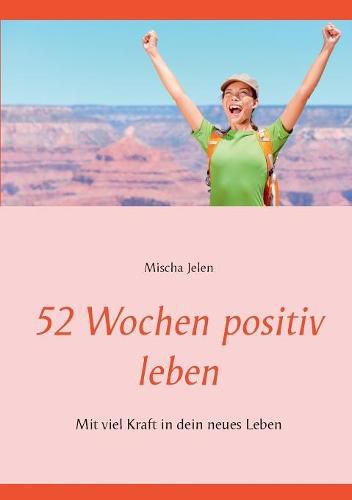 Cover image for 52 Wochen positiv leben: Mit viel Kraft in dein neues Leben