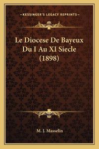 Cover image for Le Diocese de Bayeux Du I Au XI Siecle (1898)