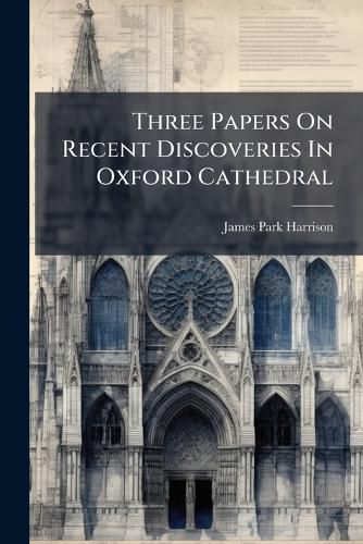 Cover image for Three Papers On Recent Discoveries In Oxford Cathedral