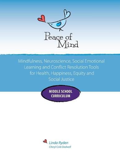 Peace of Mind Core Curriculum for Middle School: Mindfulness, Neuroscience, Social Emotional Learning and Conflict Resolution Tools for Health, Happiness and Social Justice