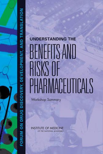 Understanding the Benefits and Risks of Pharmaceuticals: Workshop Summary