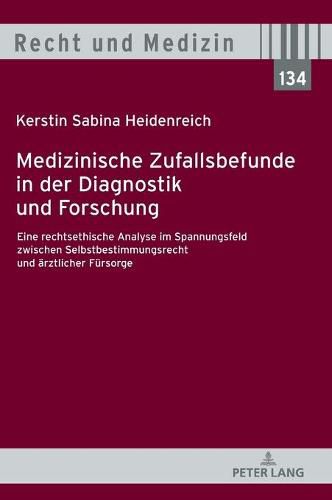 Cover image for Medizinische Zufallsbefunde in Der Diagnostik Und Forschung: Eine Rechtsethische Analyse Im Spannungsfeld Zwischen Selbstbestimmungsrecht Und Aerztlicher Fuersorge