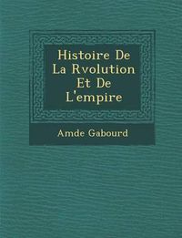 Cover image for Histoire de La R Volution Et de L'Empire