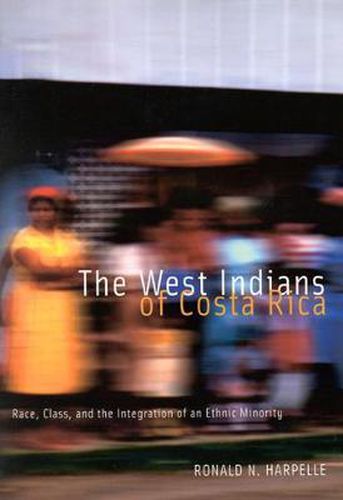 Cover image for The West Indians of Costa Rica: Race, Class, and the Integration of an Ethnic Minority