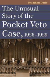 Cover image for The Unusual Story of the Pocket Veto Case, 1926-1929