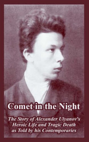 Cover image for Comet in the Night: The Story of Alexander Ulyanov's Heroic Life and Tragic Death as Told by his Contemporaries