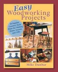 Cover image for Easy Woodworking Projects: 50 Popular Country-Style Plans to Build for Home Accents, Gifts, or Sale