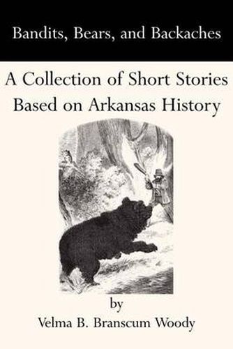 Cover image for Bandits, Bears, and Backaches: A Collection of Short Stories Based on Arkansas History