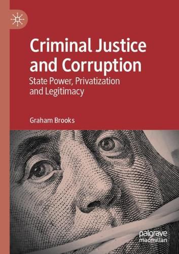 Cover image for Criminal Justice and Corruption: State Power, Privatization and Legitimacy