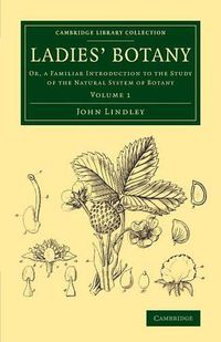 Cover image for Ladies' Botany: Or, a Familiar Introduction to the Study of the Natural System of Botany