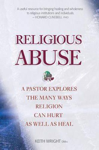 Cover image for Religious Abuse: A pastor explores the many ways religion can hurt as well as heal