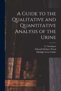 Cover image for A Guide to the Qualitative and Quantitative Analysis of the Urine