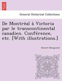 Cover image for De Montre al a  Victoria par le transcontinental canadien. Confe rence, etc. [With illustrations.]