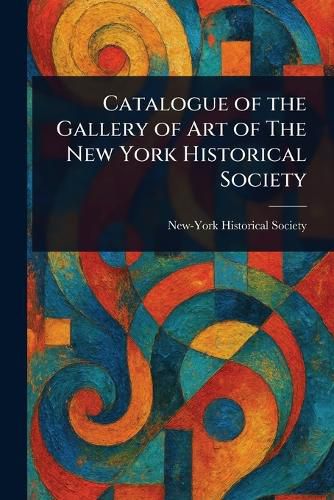 Cover image for Catalogue of the Gallery of Art of The New York Historical Society