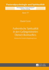 Cover image for Authentische Spiritualitaet in Den Gefaengnisbriefen Dietrich Bonhoeffers: Kriterien Fuer Geistliche Begleitung Heute