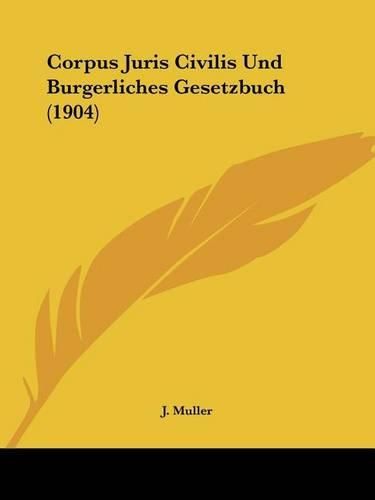 Cover image for Corpus Juris Civilis Und Burgerliches Gesetzbuch (1904)