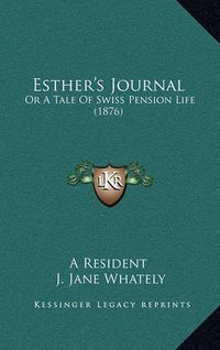 Cover image for Esther's Journal: Or a Tale of Swiss Pension Life (1876)