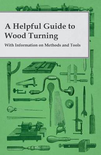 Cover image for A Helpful Guide to Wood Turning - With Information on Methods and Tools