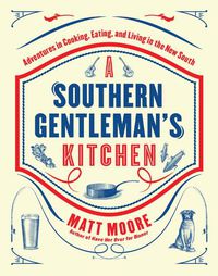Cover image for Southern Living A Southern Gentleman's Kitchen: Adventures in Cooking, Eating, and Living in the New South
