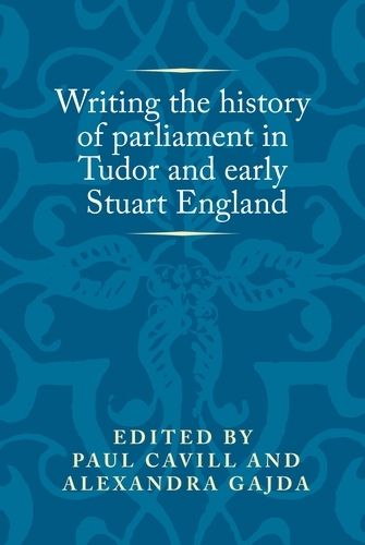 Cover image for Writing the History of Parliament in Tudor and Early Stuart England