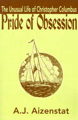 Cover image for Pride of Obsession: The Unusual Life of Christopher Columbus