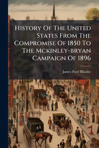 Cover image for History of the United States from the Compromise of 1850 to the McKinley-Bryan Campaign of 1896: 1866-1872...