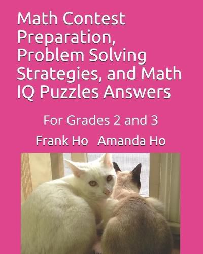 Math Contest Preparation, Problem Solving Strategies, and Math IQ Puzzles Answers: For Grades 2 and 3