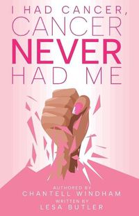 Cover image for I Had Cancer, Cancer Never Had Me