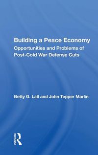 Cover image for Building a Peace Economy: Opportunities and Problems of Post-Cold War Defense Cuts