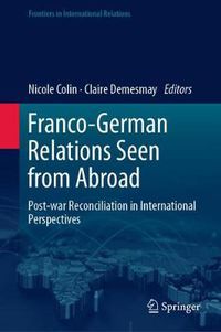 Cover image for Franco-German Relations Seen from Abroad: Post-war Reconciliation in International Perspectives