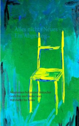 Cover image for Alles nichts Neues - Ein Abgesang: Adaptionen bekannter deutscher Gedichte und Lieder vom Mittelalter bis heute