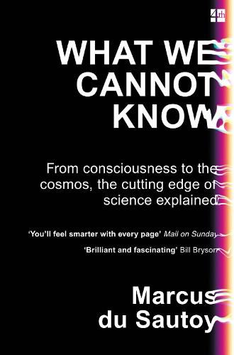 What We Cannot Know: From Consciousness to the Cosmos, the Cutting Edge of Science Explained