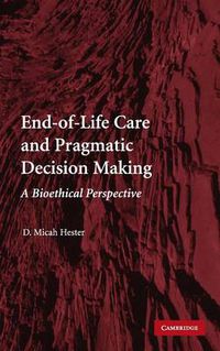 Cover image for End-of-Life Care and Pragmatic Decision Making: A Bioethical Perspective