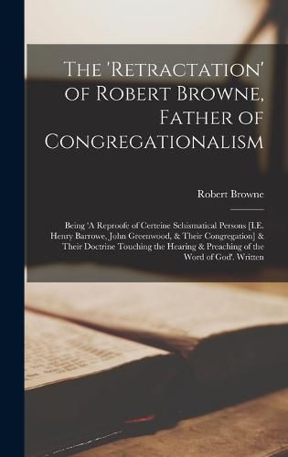 The 'Retractation' of Robert Browne, Father of Congregationalism