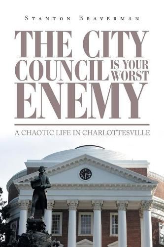 Cover image for The City Council Is Your Worst Enemy: A Chaotic Life in Charlottesville
