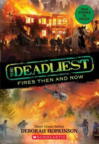 Cover image for The Deadliest Fires Then and Now (the Deadliest #3, Scholastic Focus)