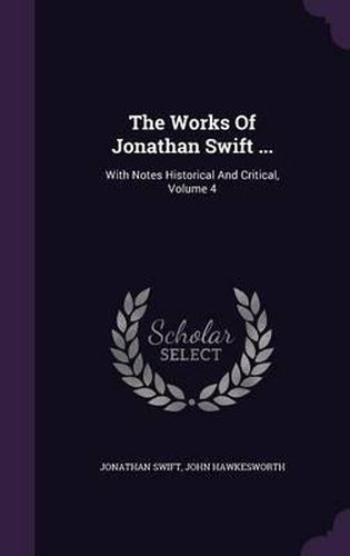 The Works of Jonathan Swift ...: With Notes Historical and Critical, Volume 4